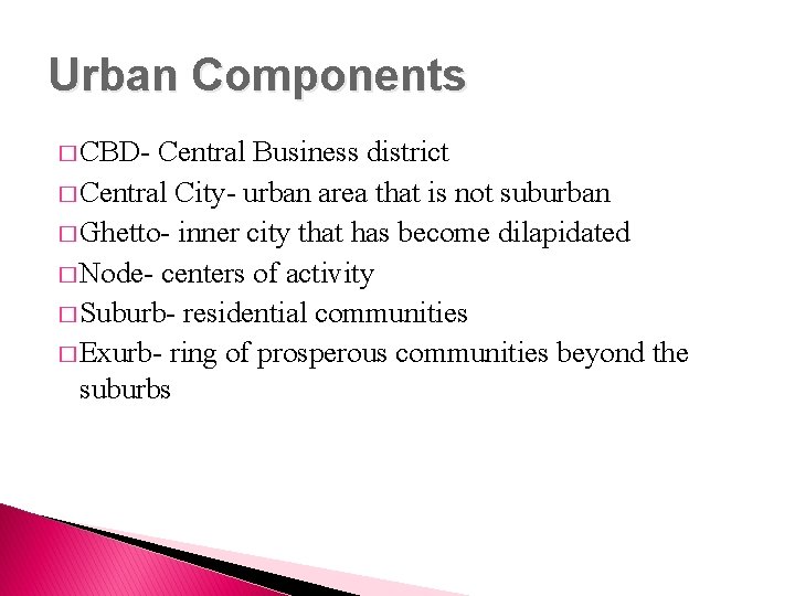 Urban Components � CBD- Central Business district � Central City- urban area that is