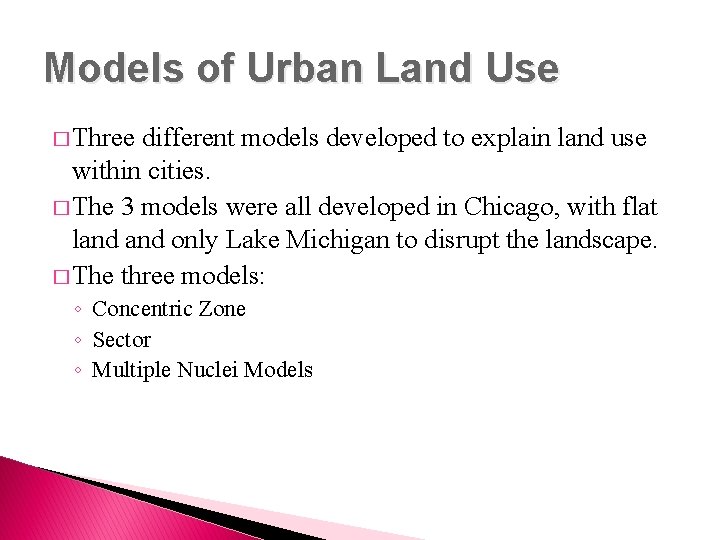 Models of Urban Land Use � Three different models developed to explain land use