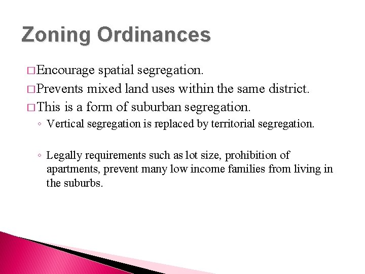 Zoning Ordinances � Encourage spatial segregation. � Prevents mixed land uses within the same