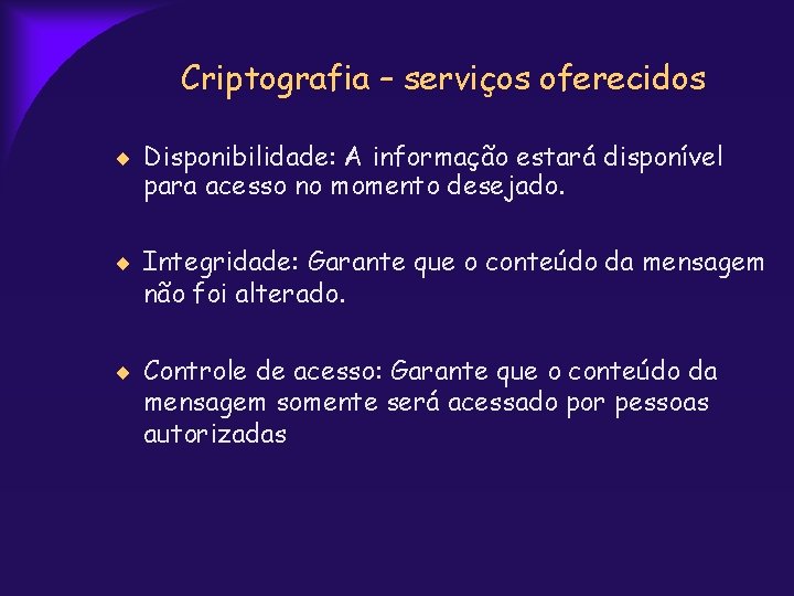 Criptografia – serviços oferecidos Disponibilidade: A informação estará disponível para acesso no momento desejado.
