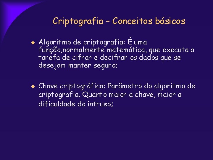 Criptografia – Conceitos básicos Algoritmo de criptografia: É uma função, normalmente matemática, que executa