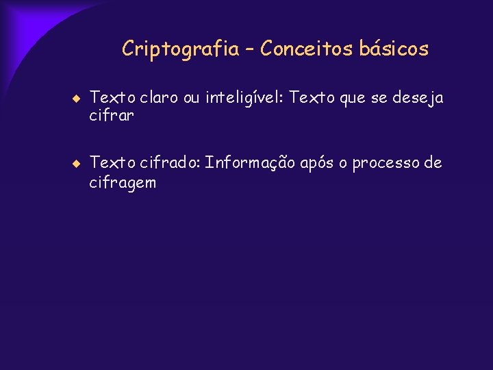 Criptografia – Conceitos básicos Texto claro ou inteligível: Texto que se deseja cifrar Texto