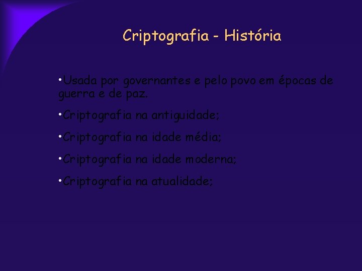 Criptografia - História • Usada por governantes e pelo povo em épocas de guerra