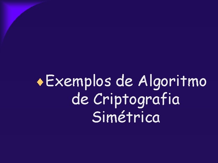  Exemplos de Algoritmo de Criptografia Simétrica 