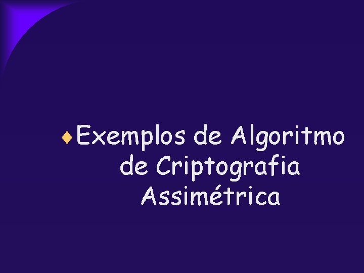  Exemplos de Algoritmo de Criptografia Assimétrica 