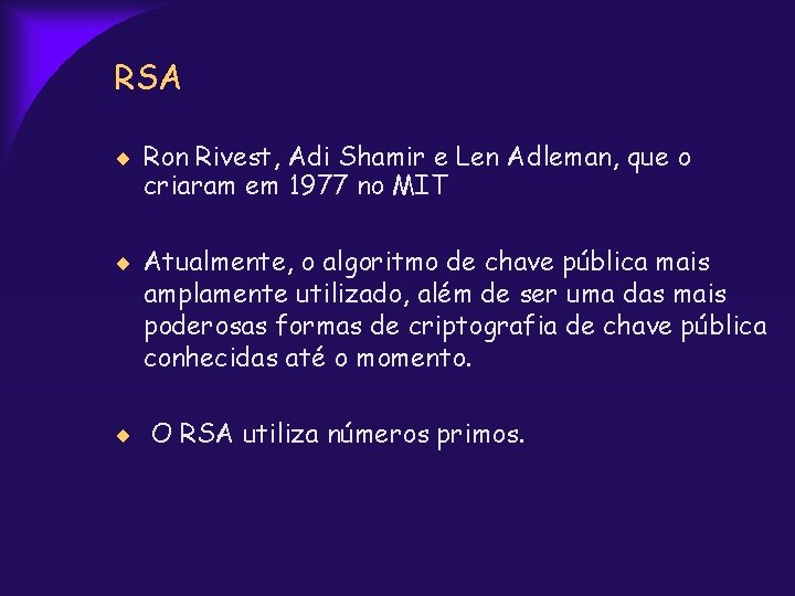 RSA Ron Rivest, Adi Shamir e Len Adleman, que o criaram em 1977 no