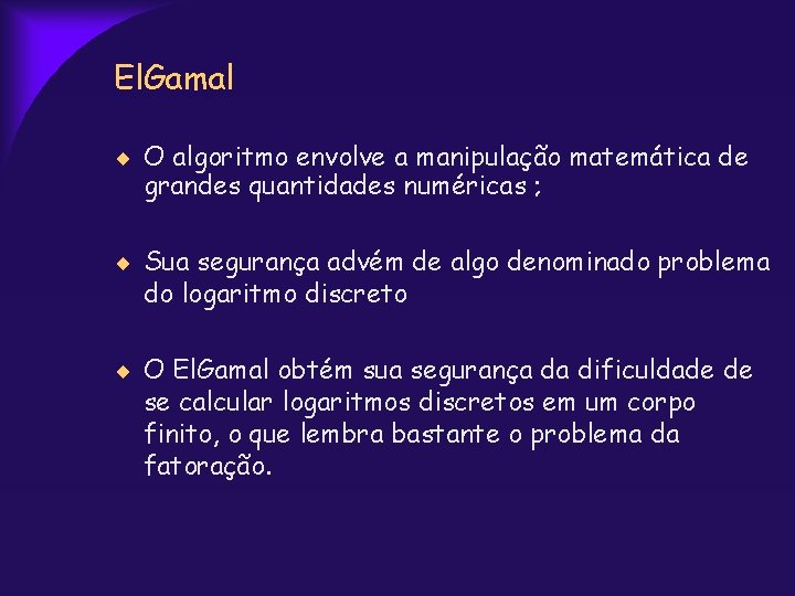El. Gamal O algoritmo envolve a manipulação matemática de grandes quantidades numéricas ; Sua
