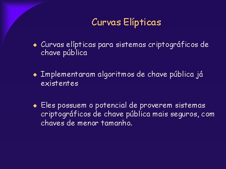 Curvas Elípticas Curvas elípticas para sistemas criptográficos de chave pública Implementaram algoritmos de chave