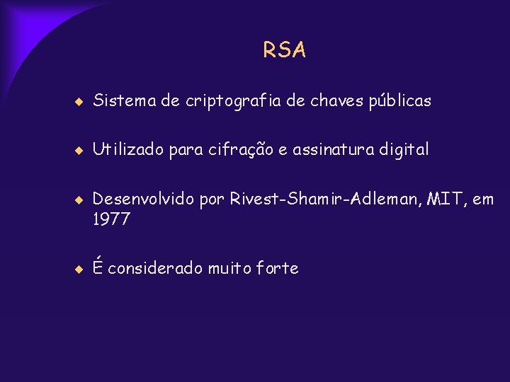 RSA Sistema de criptografia de chaves públicas Utilizado para cifração e assinatura digital Desenvolvido