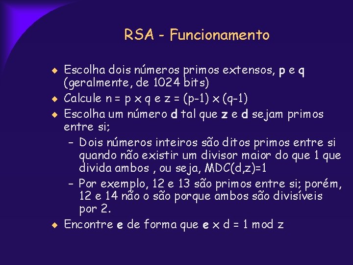 RSA - Funcionamento Escolha dois números primos extensos, p e q (geralmente, de 1024