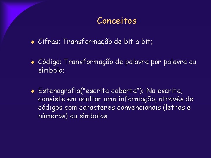 Conceitos Cifras: Transformação de bit a bit; Código: Transformação de palavra por palavra ou