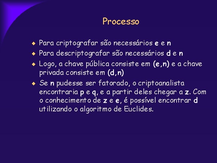 Processo Para criptografar são necessários e e n Para descriptografar são necessários d e