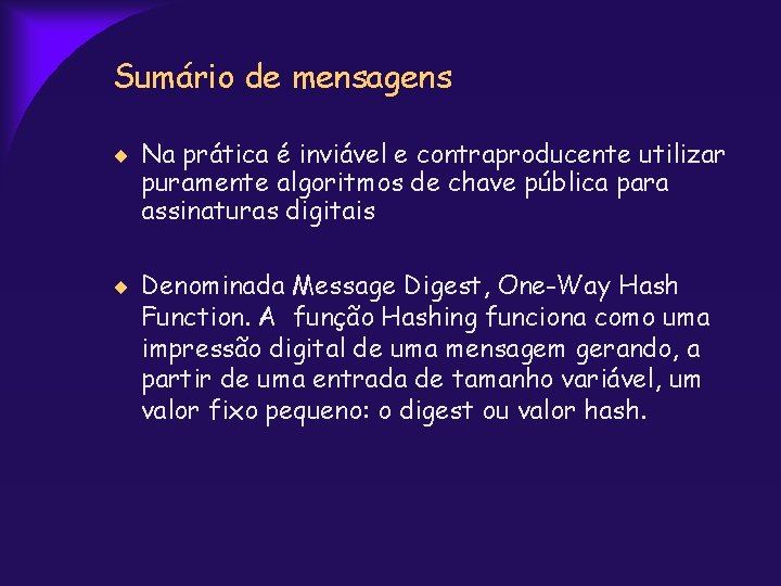 Sumário de mensagens Na prática é inviável e contraproducente utilizar puramente algoritmos de chave