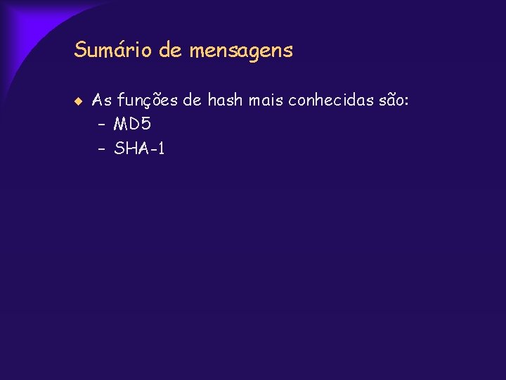 Sumário de mensagens As funções de hash mais conhecidas são: – MD 5 –