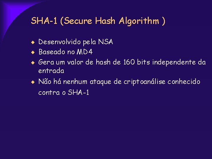 SHA-1 (Secure Hash Algorithm ) Desenvolvido pela NSA Baseado no MD 4 Gera um