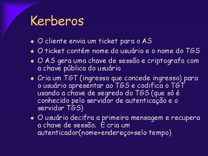 Kerberos O cliente envia um ticket para o AS O ticket contém nome do