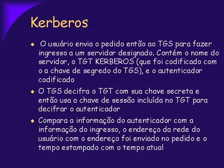 Kerberos O usuário envia o pedido então ao TGS para fazer ingresso a um