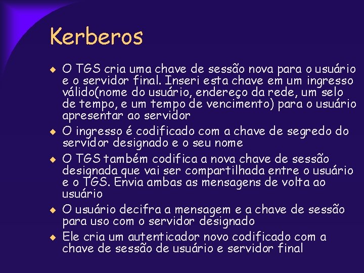 Kerberos O TGS cria uma chave de sessão nova para o usuário e o