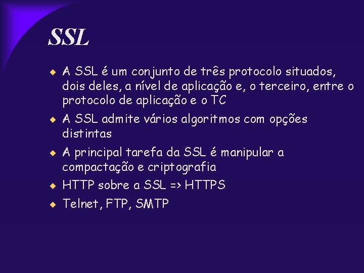 SSL A SSL é um conjunto de três protocolo situados, dois deles, a nível