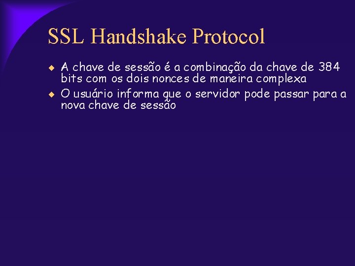 SSL Handshake Protocol A chave de sessão é a combinação da chave de 384