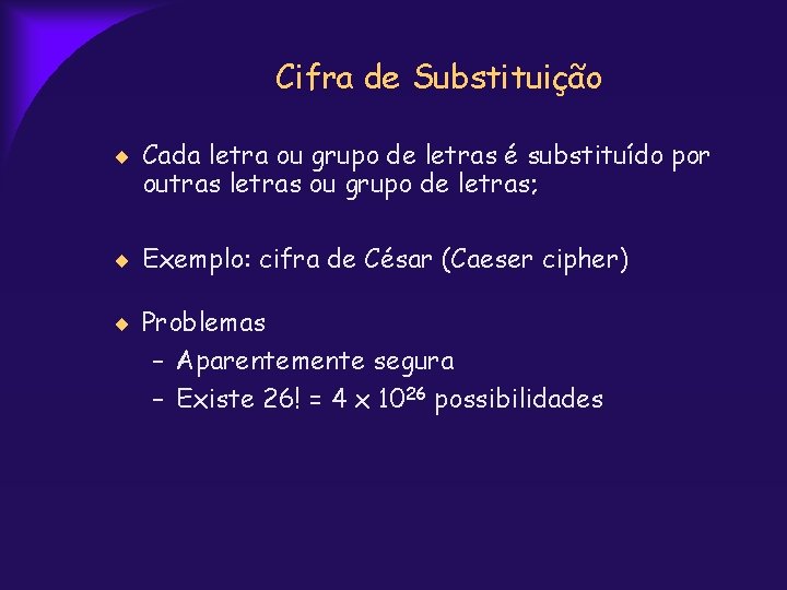 Cifra de Substituição Cada letra ou grupo de letras é substituído por outras letras