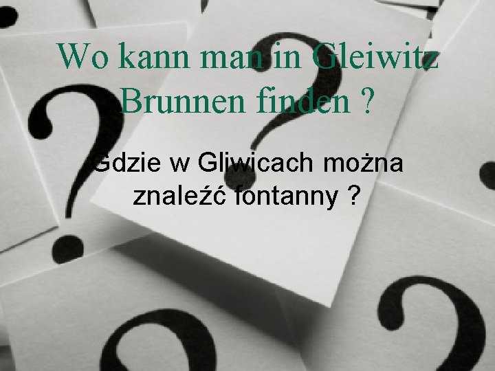 Wo kann man in Gleiwitz Brunnen finden ? Gdzie w Gliwicach można znaleźć fontanny