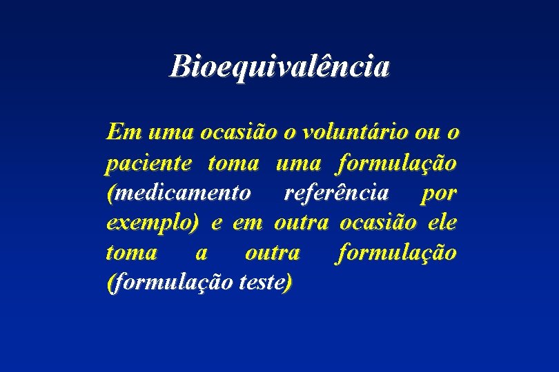 Bioequivalência Em uma ocasião o voluntário ou o paciente toma uma formulação (medicamento referência