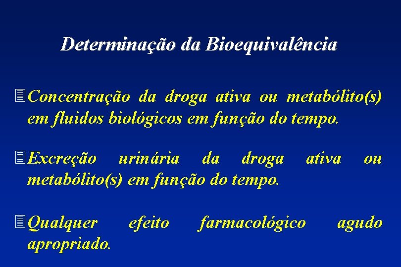 Determinação da Bioequivalência 3 Concentração da droga ativa ou metabólito(s) em fluidos biológicos em