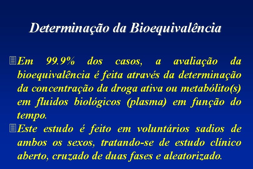 Determinação da Bioequivalência 3 Em 99. 9% dos casos, a avaliação da bioequivalência é