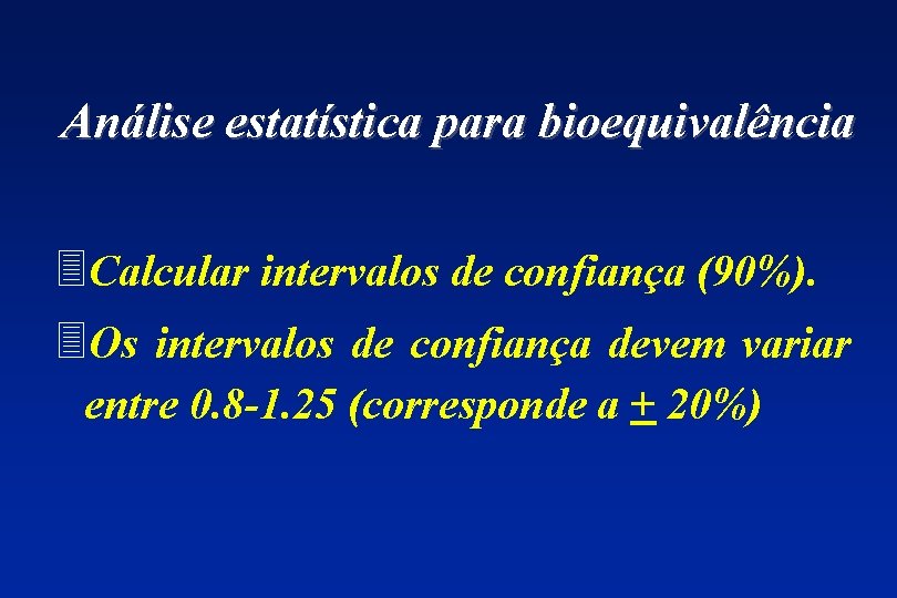 Análise estatística para bioequivalência 3 Calcular intervalos de confiança (90%). 3 Os intervalos de