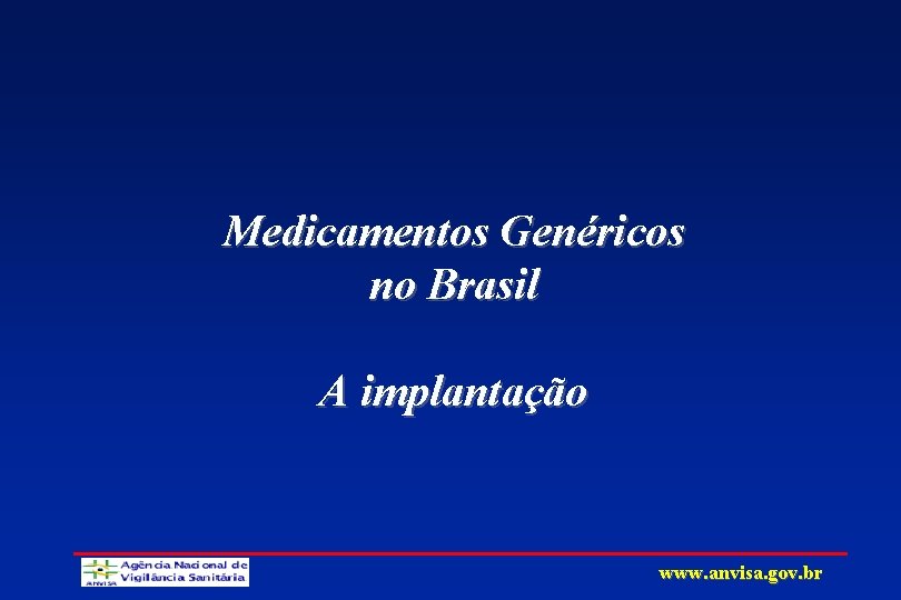 Medicamentos Genéricos no Brasil A implantação www. anvisa. gov. br 