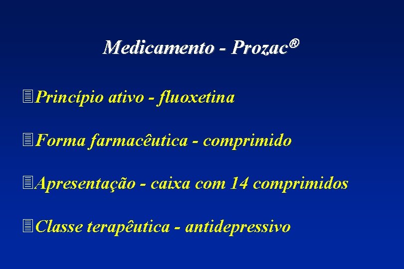 Medicamento - Prozac 3 Princípio ativo - fluoxetina 3 Forma farmacêutica - comprimido 3