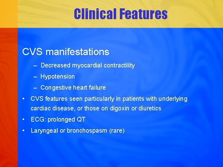 Clinical Features CVS manifestations – Decreased myocardial contractility – Hypotension – Congestive heart failure