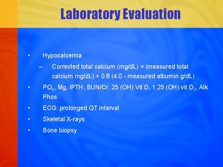 Laboratory Evaluation • Hypocalcemia – Corrected total calcium (mg/d. L) = (measured total calcium