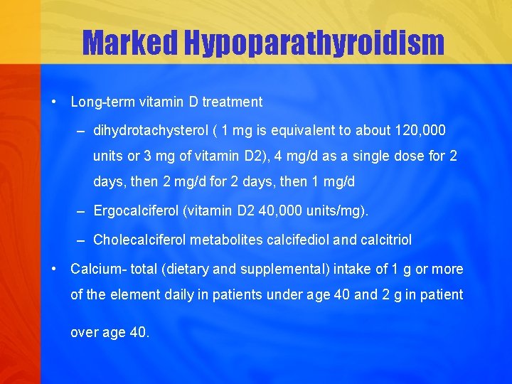 Marked Hypoparathyroidism • Long-term vitamin D treatment – dihydrotachysterol ( 1 mg is equivalent