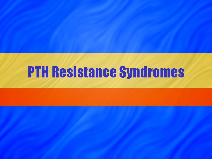 PTH Resistance Syndromes 