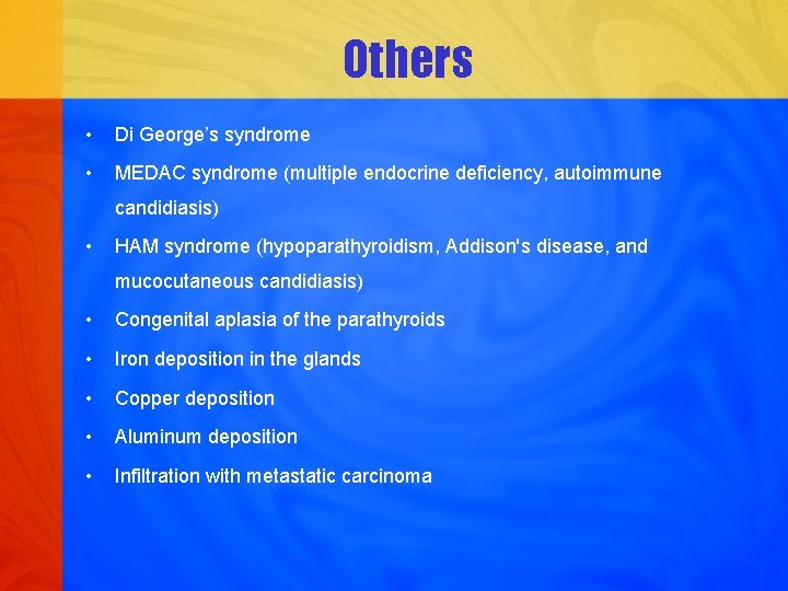 Others • Di George’s syndrome • MEDAC syndrome (multiple endocrine deficiency, autoimmune candidiasis) •