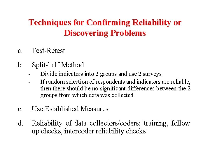 Techniques for Confirming Reliability or Discovering Problems a. Test-Retest b. Split-half Method - Divide Techniques for Confirming Reliability or Discovering Problems a. Test-Retest b. Split-half Method - Divide