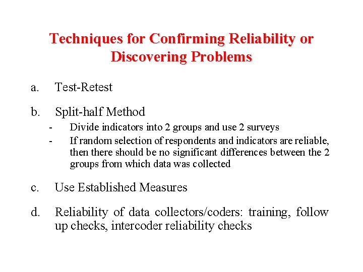 Techniques for Confirming Reliability or Discovering Problems a. Test-Retest b. Split-half Method - Divide