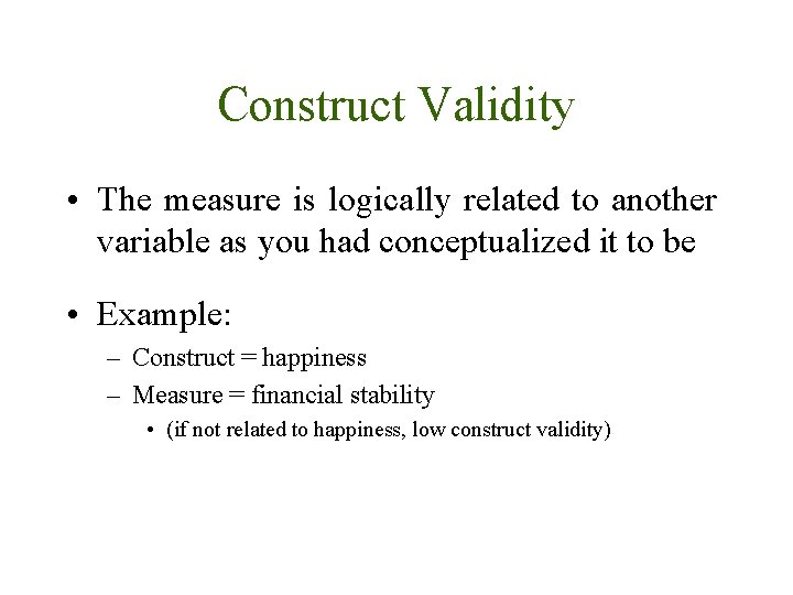 Construct Validity • The measure is logically related to another variable as you had