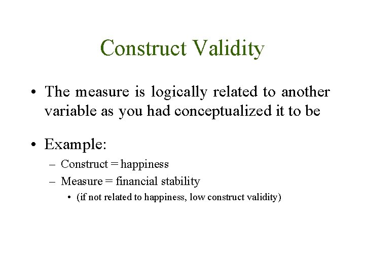 Construct Validity • The measure is logically related to another variable as you had Construct Validity • The measure is logically related to another variable as you had