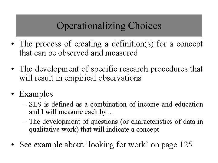 Operationalizing Choices • The process of creating a definition(s) for a concept that can