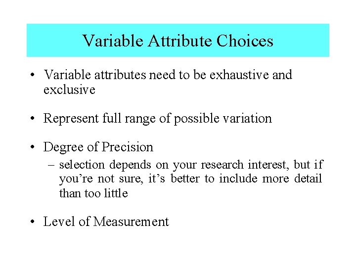 Variable Attribute Choices • Variable attributes need to be exhaustive and exclusive • Represent