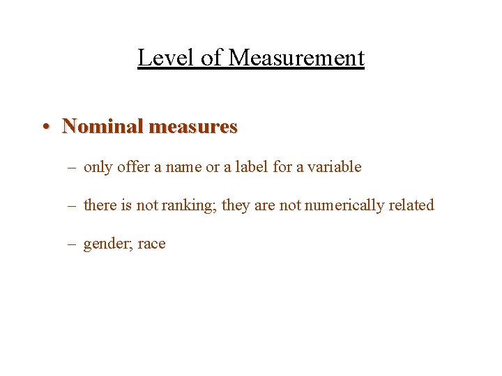 Level of Measurement • Nominal measures – only offer a name or a label