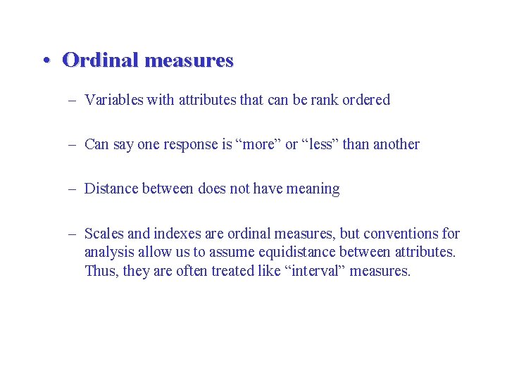 • Ordinal measures – Variables with attributes that can be rank ordered – • Ordinal measures – Variables with attributes that can be rank ordered –