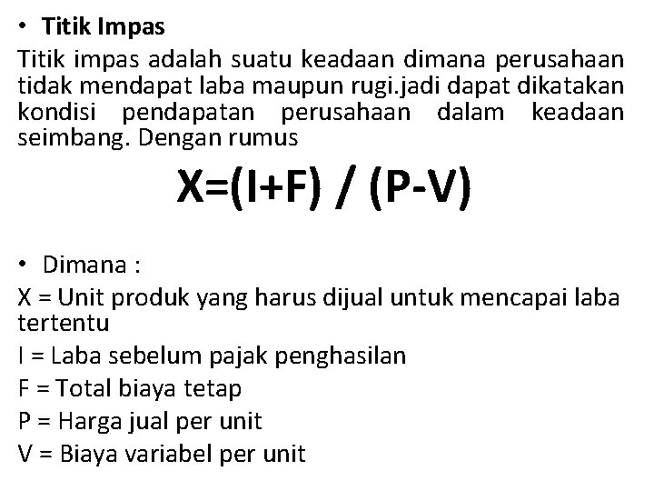  • Titik Impas Titik impas adalah suatu keadaan dimana perusahaan tidak mendapat laba