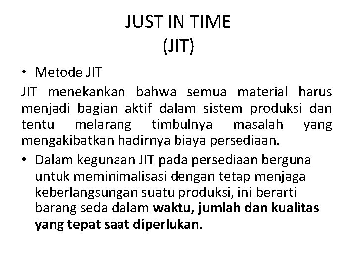 JUST IN TIME (JIT) • Metode JIT menekankan bahwa semua material harus menjadi bagian