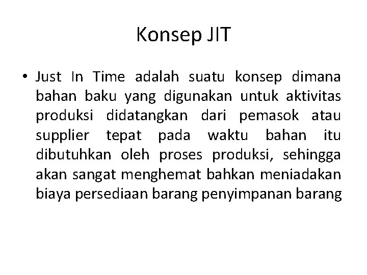 Konsep JIT • Just In Time adalah suatu konsep dimana bahan baku yang digunakan