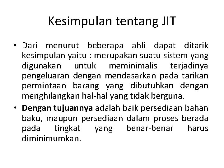 Kesimpulan tentang JIT • Dari menurut beberapa ahli dapat ditarik kesimpulan yaitu : merupakan