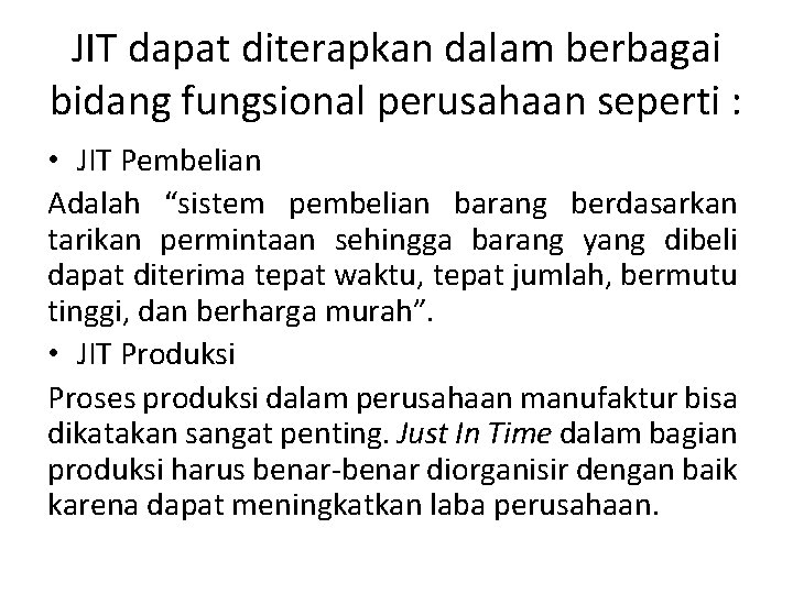 JIT dapat diterapkan dalam berbagai bidang fungsional perusahaan seperti : • JIT Pembelian Adalah